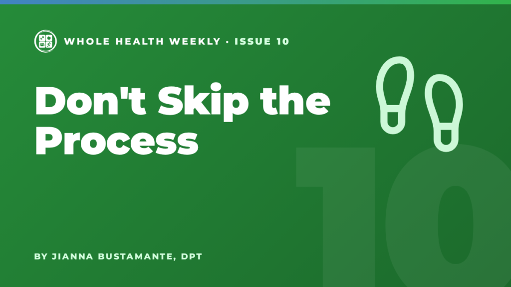 Whole Health Weekly issue 10 cover: Don't Skip the Process