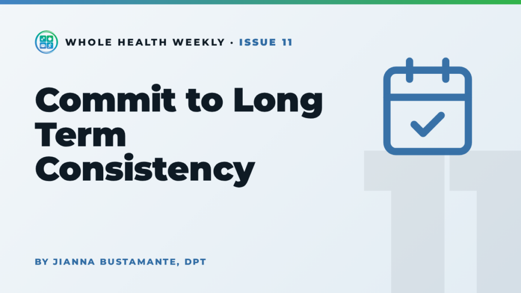 Whole Health Weekly issue 11 cover: Commit to Long Term Consistency