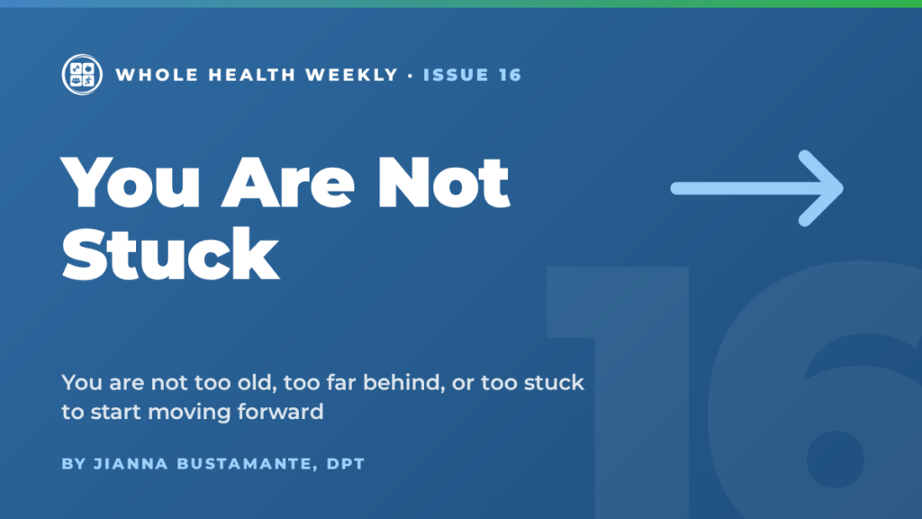 Whole Health Weekly issue 16 cover: You Are Not Stuck