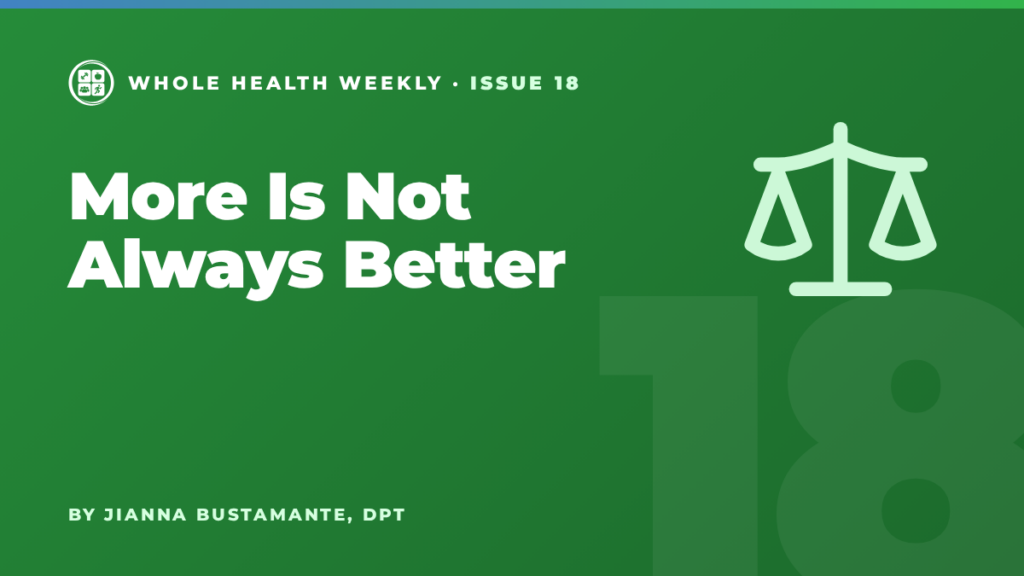 Whole Health Weekly issue 18 cover: More Is Not Always Better