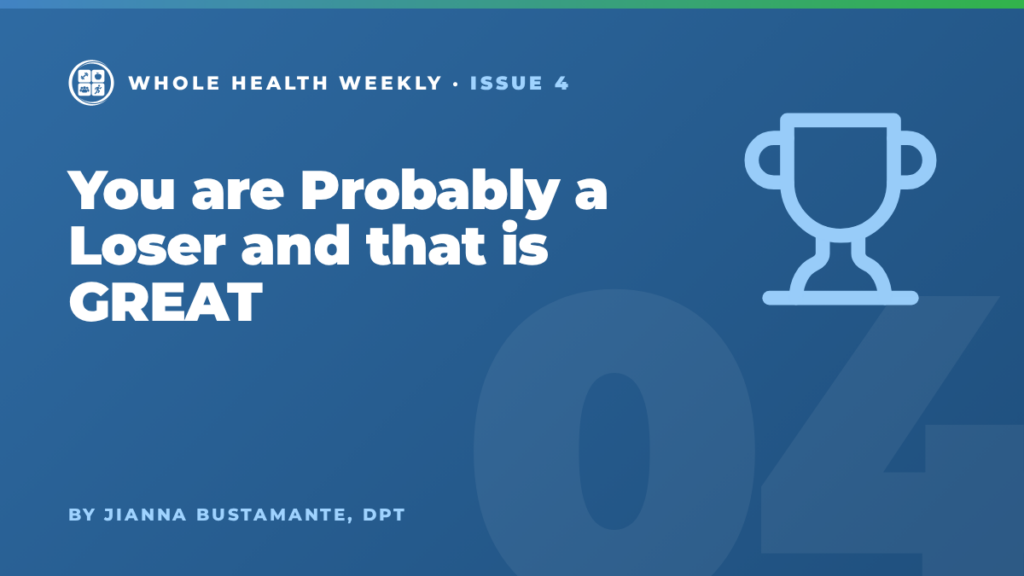 Whole Health Weekly issue 4 cover: You are Probably a Loser and that is GREAT