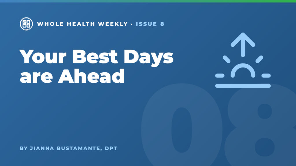 Whole Health Weekly issue 8 cover: Your Best Days are Ahead