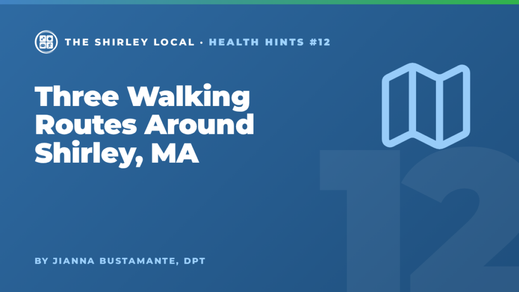 Three Walking Routes Around Shirley, MA, a Shirley Local column by Jianna Bustamante, DPT