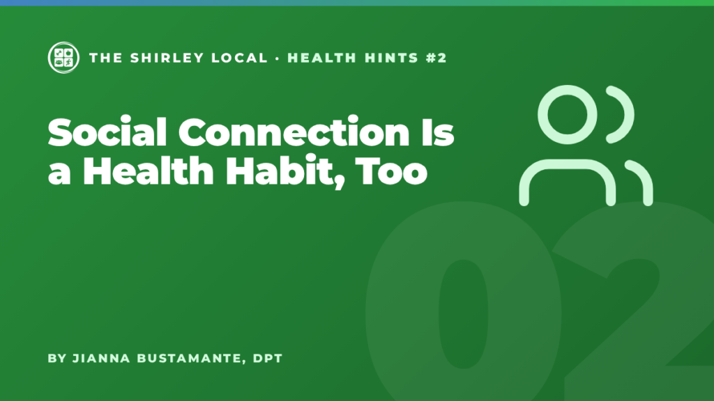 Social Connection Is a Health Habit, Too, a Shirley Local column by Jianna Bustamante, DPT