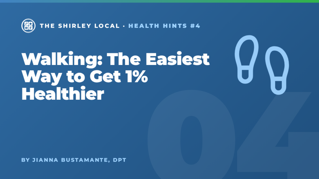 Walking: The Easiest Way to Get 1% Healthier, a Shirley Local column by Jianna Bustamante, DPT