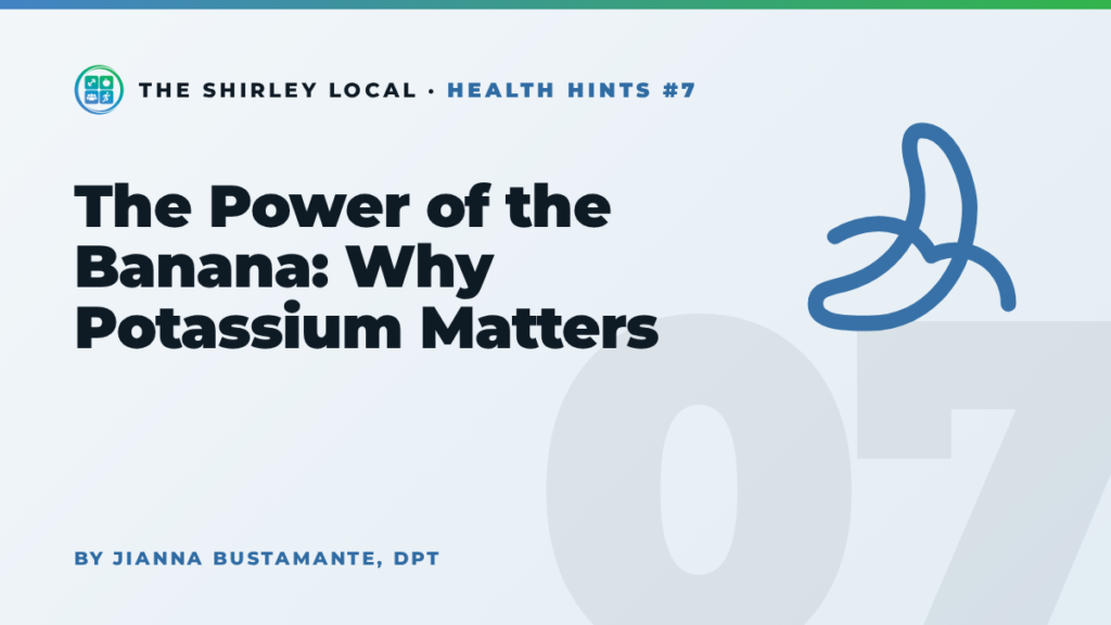 The Power of the Banana: Why Potassium Matters, a Shirley Local column by Jianna Bustamante, DPT