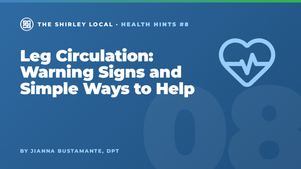 Leg Circulation: Warning Signs and Simple Ways to Help, a Shirley Local column by Jianna Bustamante, DPT