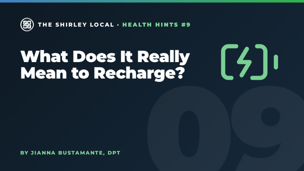 What Does It Really Mean to Recharge?, a Shirley Local column by Jianna Bustamante, DPT