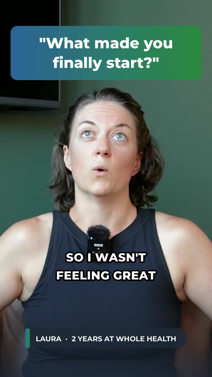 Laura, a Whole Health client, answering: What made you finally start?