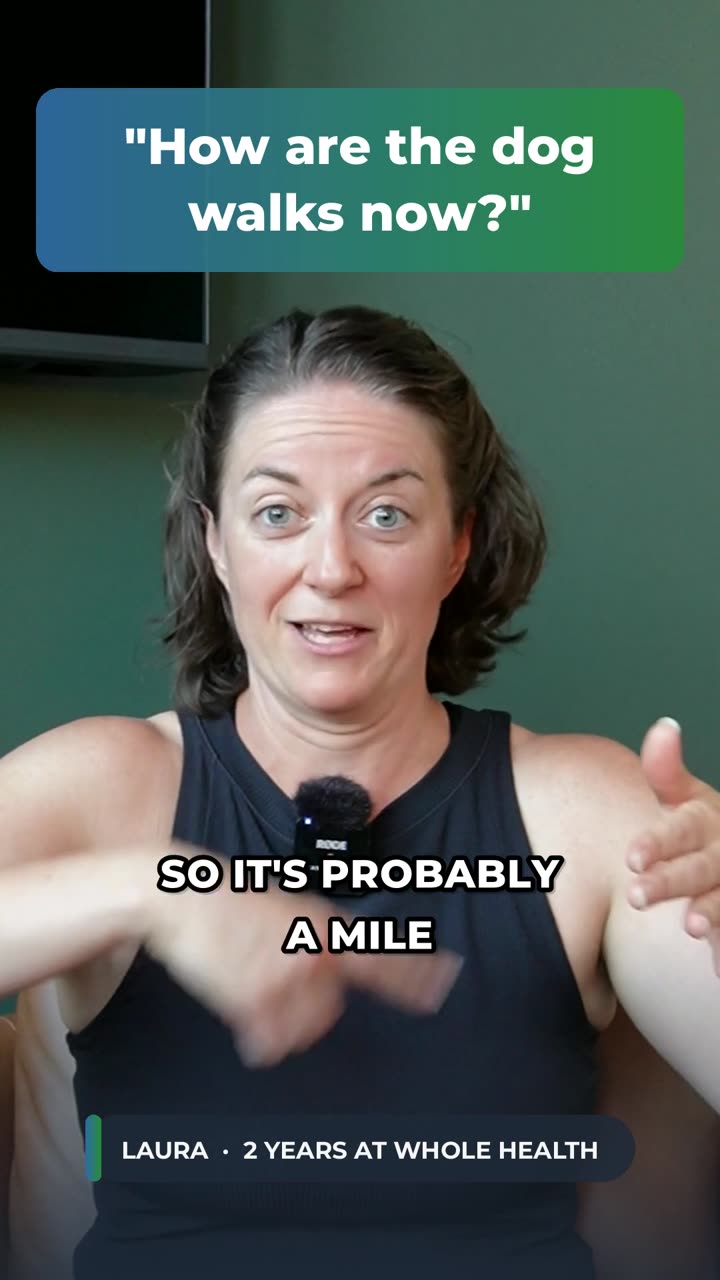 Laura, a Whole Health client, answering: How are the dog walks now?