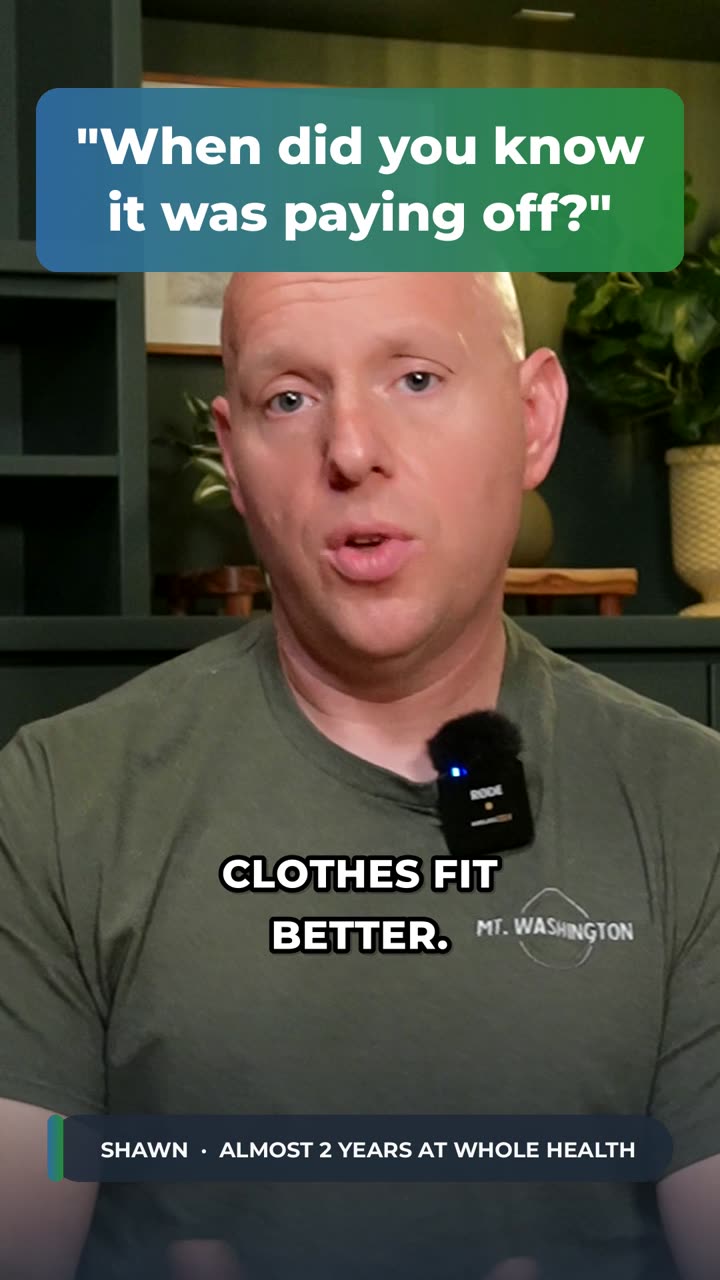 Shawn, a Whole Health client, answering: When did you know it was paying off?