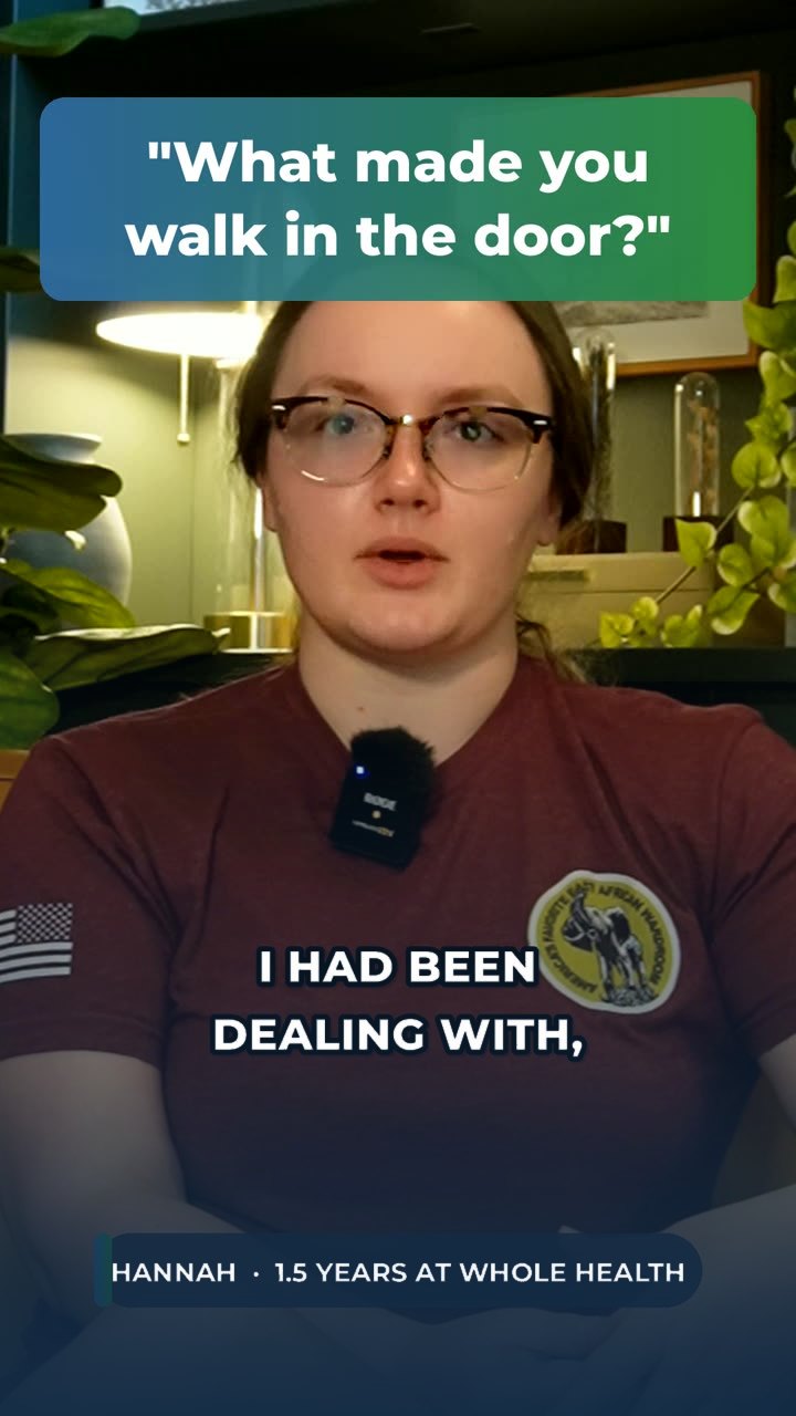 Hannah, a Whole Health client, answering: What made you walk in the door?